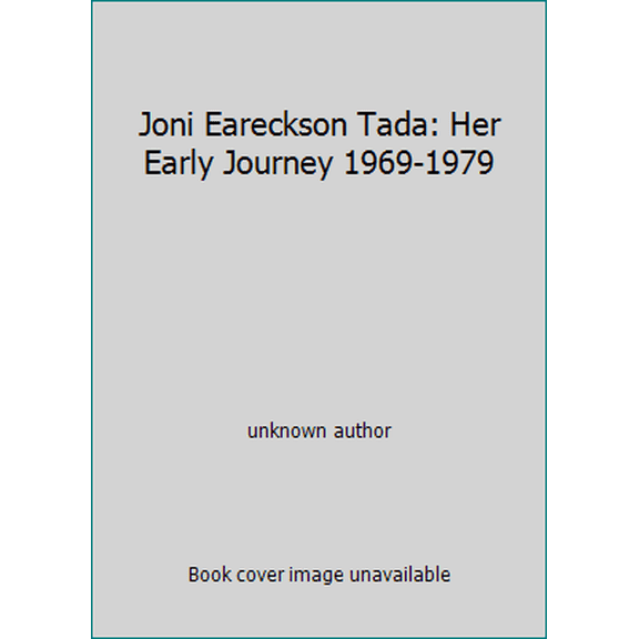 Pre-Owned Joni Eareckson Tada: Her Early Journey 1969-1979 (Hardcover) 0692004300 9780692004302