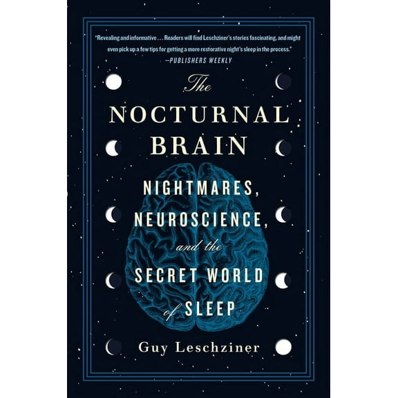 The Nocturnal Brain: Nightmares, Neuroscience, and the Secret World of Sleep, (Paperback)