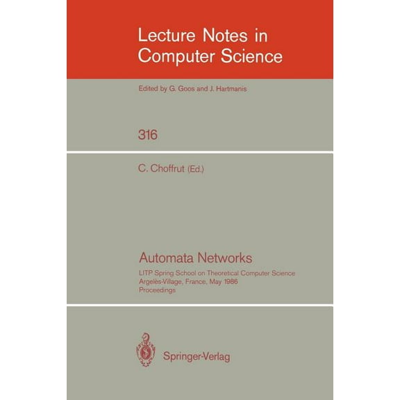 Lecture Notes in Computer Science Automata Networks: Litp Spring School on Theoretical Computer Science, Argeles-Village, France, May 12-16, 1986. Proceed, Book 316, (Paperback)