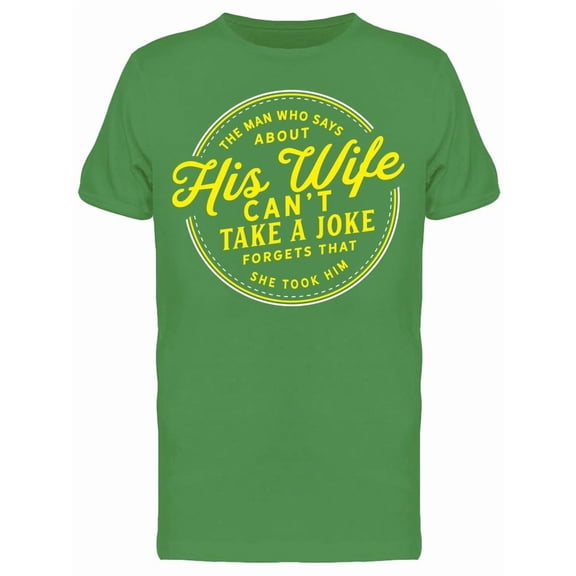 His Wife Cant Take A Joke Tee Men's -Image by Shutterstock