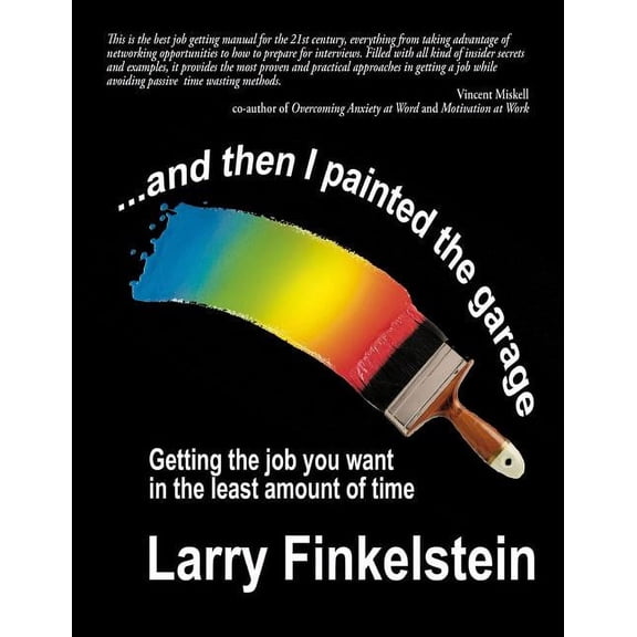 ...and Then I Painted the Garage: Getting the Job You Want in the Least Amount of Time (Paperback) by Larry Finkelstein