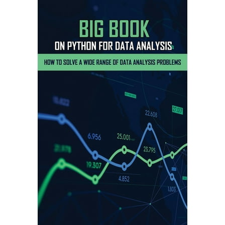 Big Book On Python For Data Analysis : How To Solve A Wide Range Of Data Analysis Problems: Advanced Python Books (Paperback)