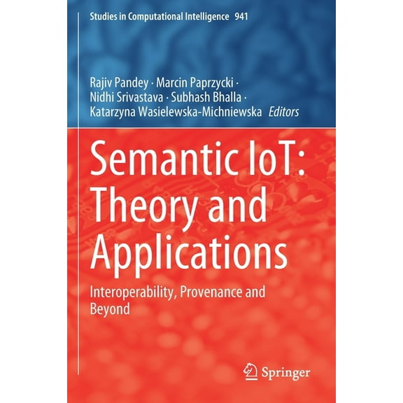 Studies in Computational Intelligence Semantic Iot: Theory and Applications: Interoperability, Provenance and Beyond, Book 941, (Paperback)