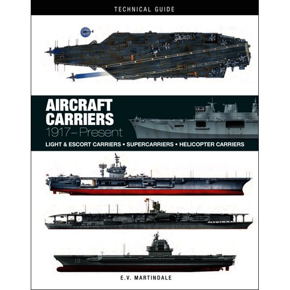 Technical Guides Aircraft Carriers: The World's Greatest Carriers of the Last 100 Years, (Hardcover)