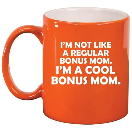 

I m Not Like A Regular Bonus Mom I m A Cool Bonus Mom Funny Step Mom Mother Mother s Day Gift Ceramic Coffee Mug Tea Cup Gift for Her Friend Grandma Sister (11oz Orange)