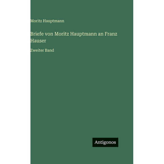 Briefe von Moritz Hauptmann an Franz Hauser: Zweiter Band, (Hardcover)