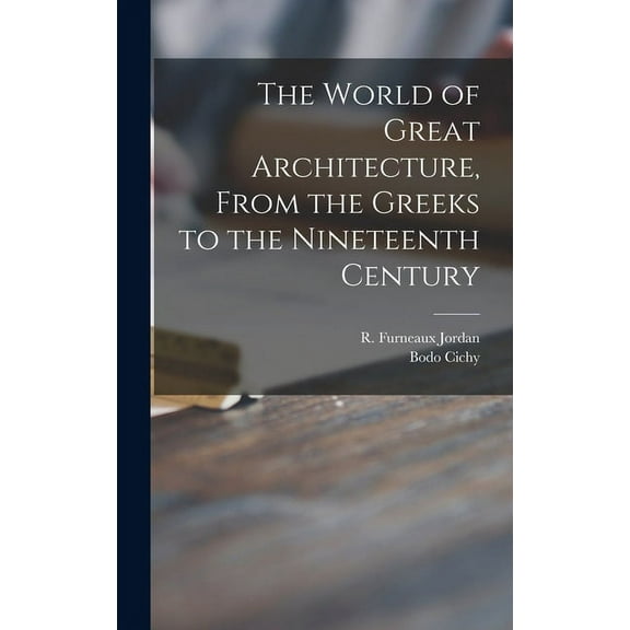 The World of Great Architecture, From the Greeks to the Nineteenth Century, (Hardcover)