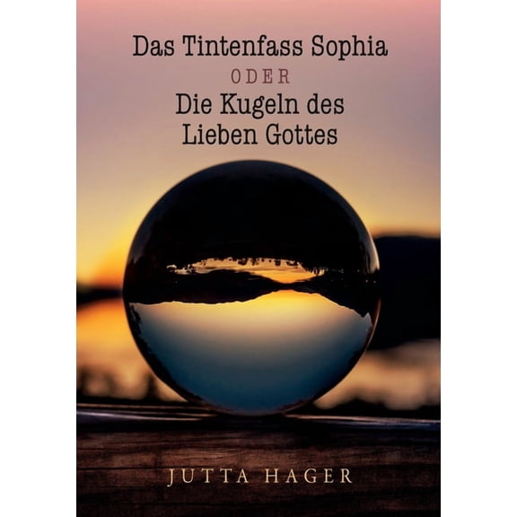 Das Tintenfass Sophia oder die Kugeln des Lieben Gottes, (Paperback)