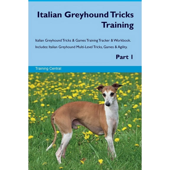 Italian Greyhound Tricks Training Italian Greyhound Tricks & Games Training Tracker & Workbook. Includes: Italia, (Paperback)