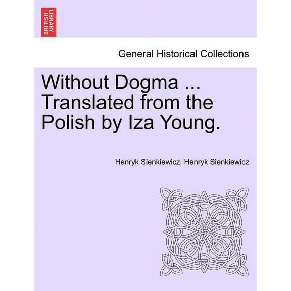 Without Dogma ... Translated from the Polish by Iza Young. (Paperback)