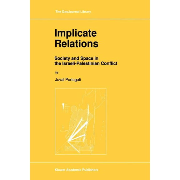 Geojournal Library Implicate Relations: Society and Space in the Israeli-Palestinian Conflict, Book 23, (Paperback)