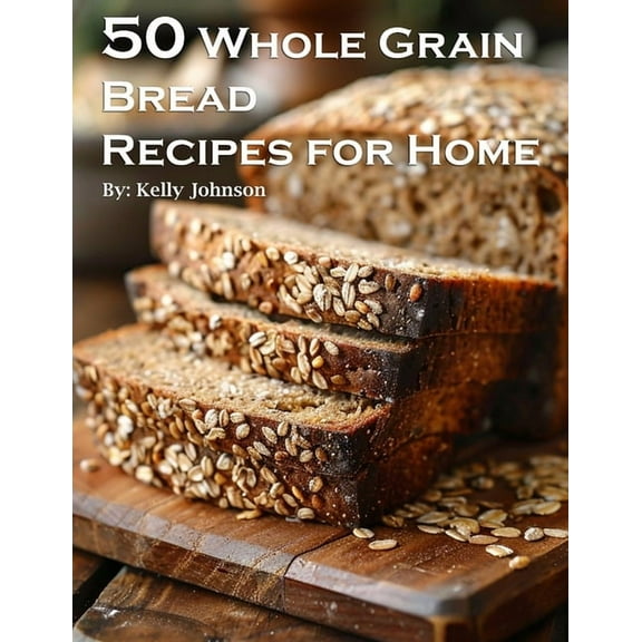 50 Whole Grain Bread Recipes for Home, (Paperback)