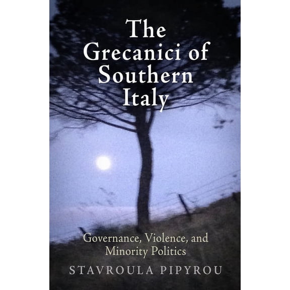 The Grecanici of Southern Italy: Governance, Violence, and Minority Politics, (Hardcover)