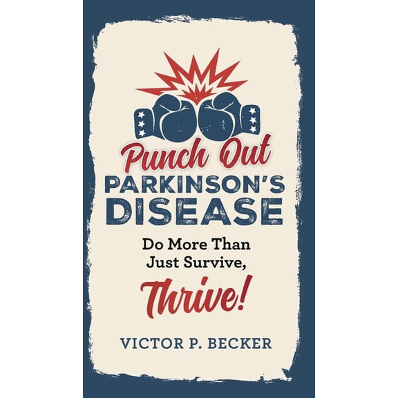 Punch Out Parkinson's Disease: Do More Than Just Survive, Thrive!, (Hardcover)