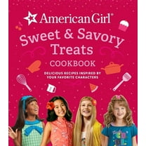 American Girl Sweet & Savory Treats Cookbook: Delicious Recipes Inspired by Your Favorite Characters (American Girl , (Hardcover)
