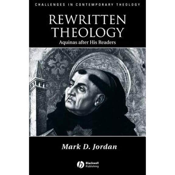 Pre-Owned Rewritten Theology: Aquinas After His Readers (Paperback) by Mark D Jordan
