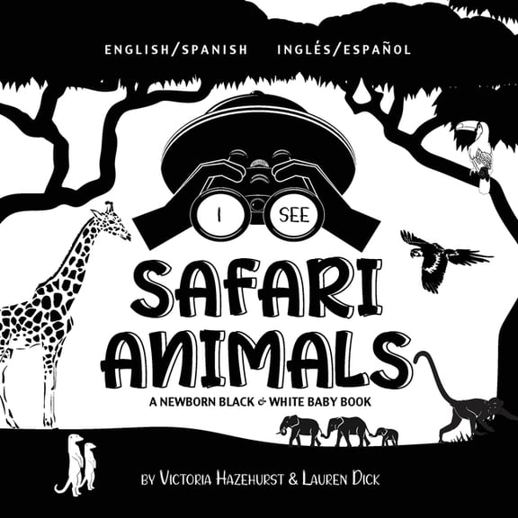 I See I See Safari Animals: Bilingual (English / Spanish) (InglÃ©s / EspaÃ±ol) A Newborn Black & White Baby Book (High-Contrast , Book 1, (Paperback)