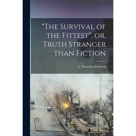 "The Survival of the Fittest", or, Truth Stranger Than Fiction [microform] (Paperback)