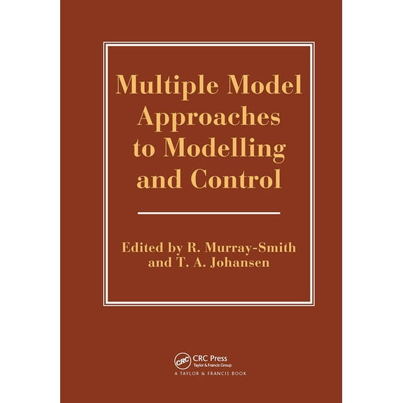Systems and Control Multiple Model Approaches To Nonlinear Modelling And Control, (Hardcover)