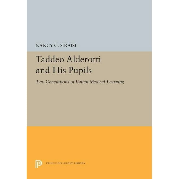 Princeton Legacy Library Taddeo Alderotti and His Pupils: Two Generations of Italian Medical Learning, Book 5465, (Paperback)