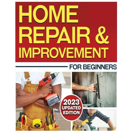 Home Repair & Improvement: The Ultimate DIY Guide with Comprehensive Repair Solutions and Techniques (Paperback)