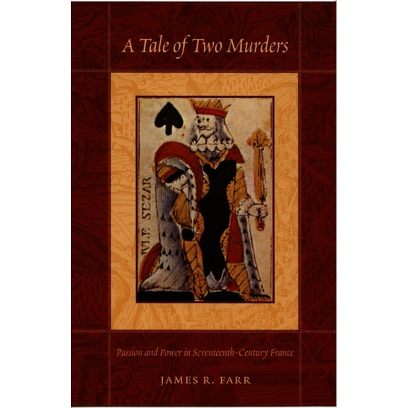 A Tale of Two Murders: Passion and Power in Seventeenth-Century France, (Paperback)