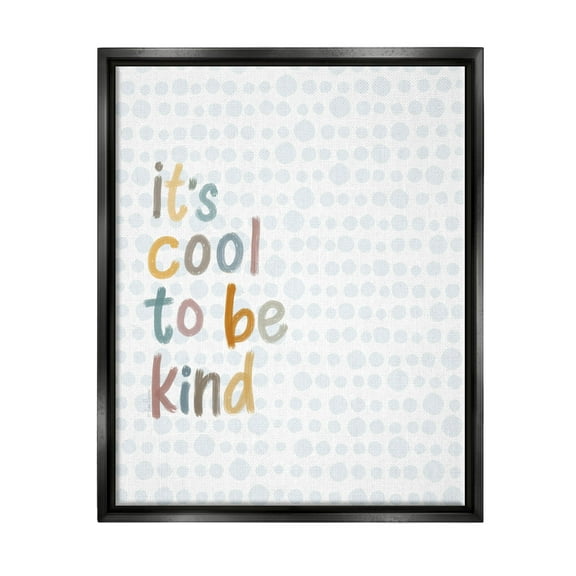 Stupell Industries Cool To Be Kind Polka Dot Pattern Graphic Art Jet Black Floating Framed Canvas Print Wall Art, Design by Lisa Larson Licensing