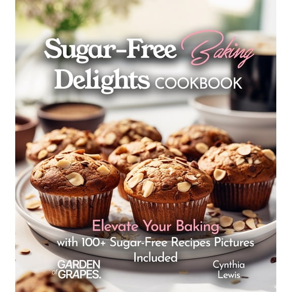 Baking Collection Sugar-Free Baking Delights Cookbook: Elevate Your Baking with 100  Recipes Pictures Included, (Paperback)