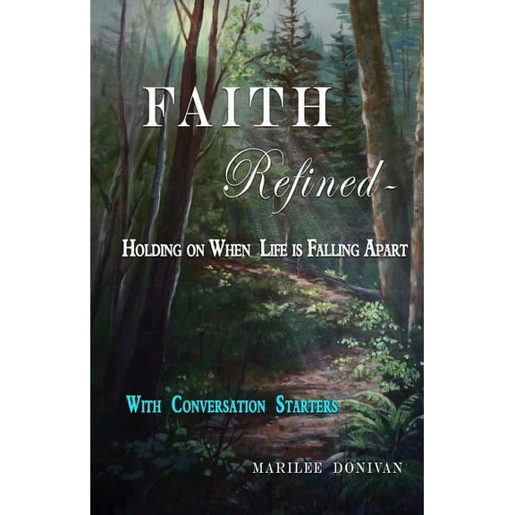 Faith Refined--Holding on When Life Is Falling Apart : With Conversation Starters (Paperback)
