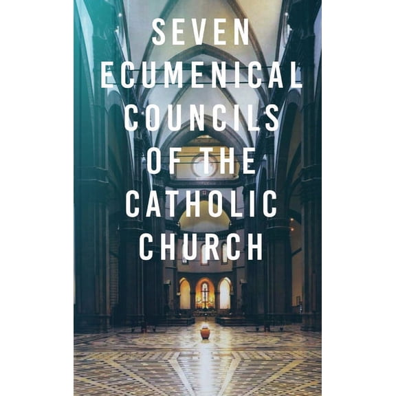 Seven Ecumenical Councils of the Catholic Church, (Hardcover)