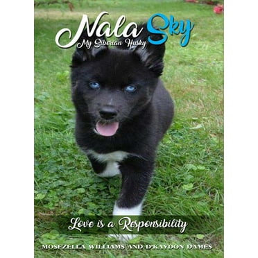 Nala Sky: My Siberian Husky: Love is a Responsibility (Hardcover)