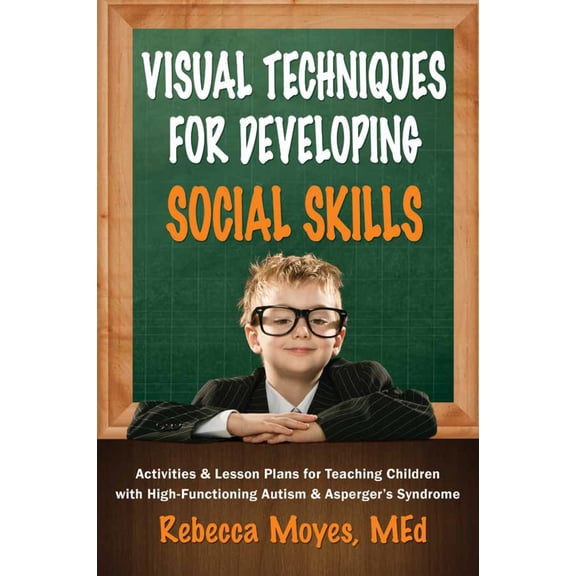 Pre-Owned Visual Techniques for Developing Social Skills: Activities and Lesson Plans for Teaching Children with High-Functioning Autism and Asperger's Syndrome (Paperback) 1935274511 9781935274513