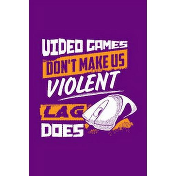 Video Games Don't Make Us Violent Lag Does: Gifts For Video Game Lovers, (Paperback)