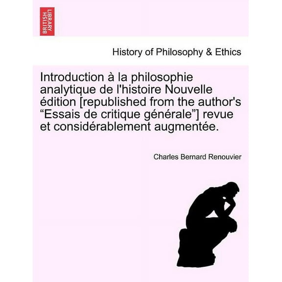 Introduction à la philosophie analytique de l'histoire Nouvelle édition [republished from the author's "Essais de critique générale"] revue et considérablement augmentée. (Paperback)