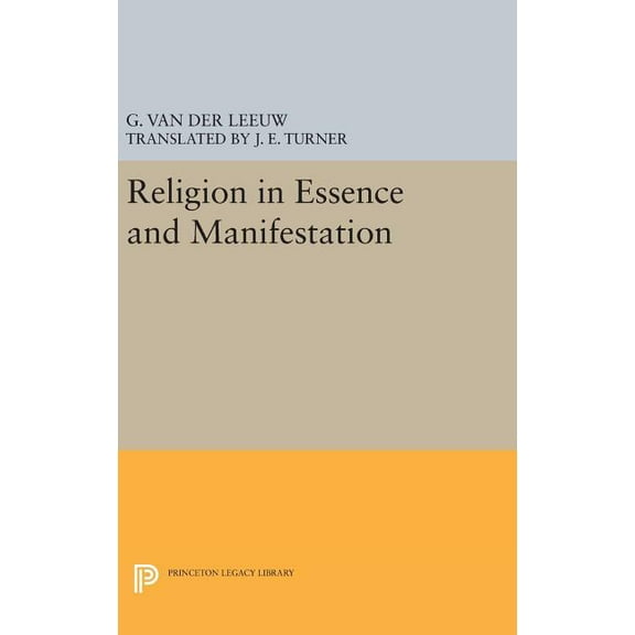 Princeton Legacy Library Religion in Essence and Manifestation, Book 447, (Hardcover)