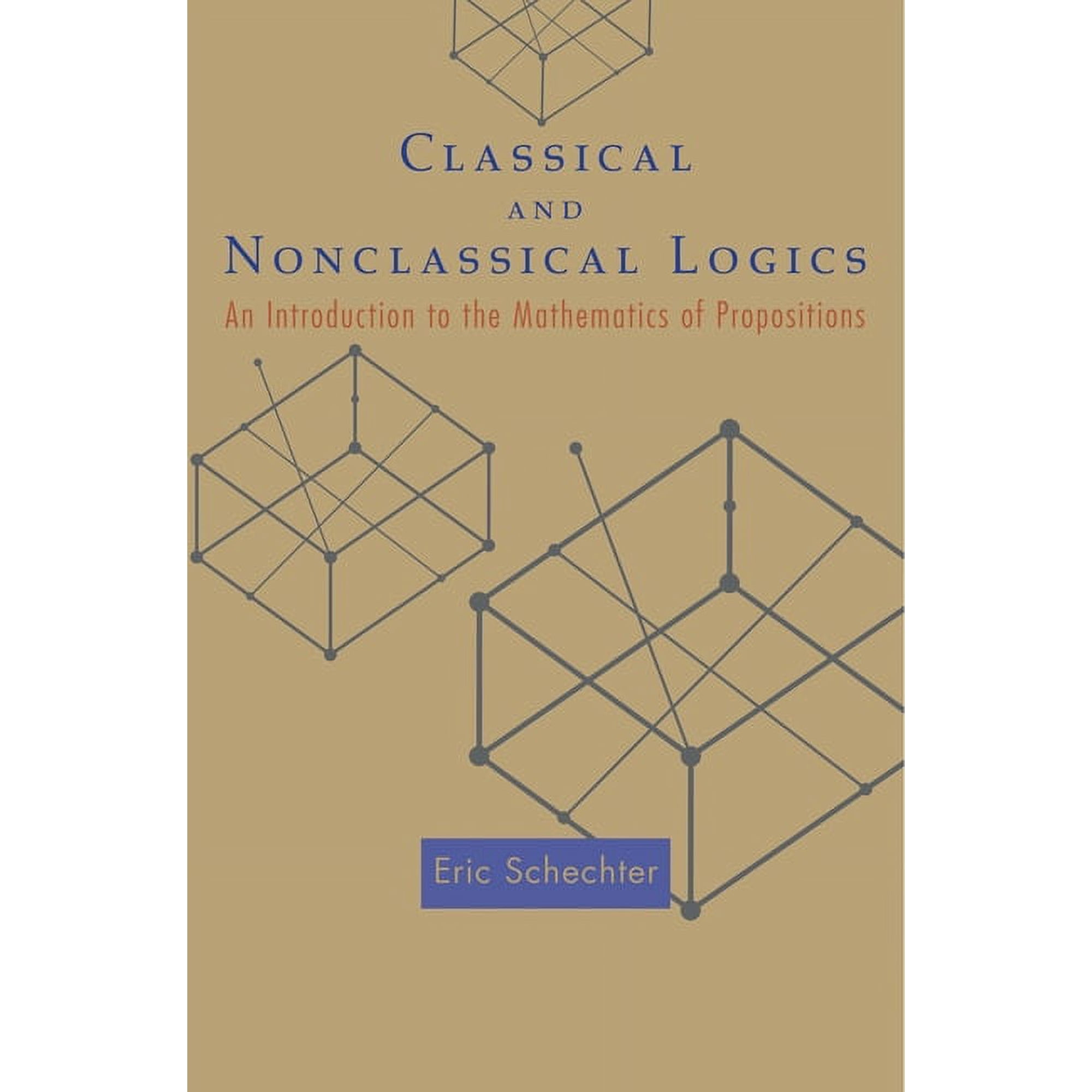Classical and Nonclassical Logics: An Introduction to the Mathematics of Propositions, (Hardcover)