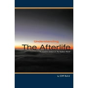 Understanding the Afterlife : A Scriptural Analysis of the Hadean World (Paperback)