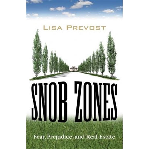 Pre-Owned Snob Zones : Fear, Prejudice, and Real Estate (Paperback)