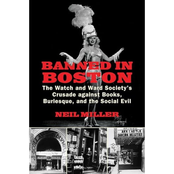 Pre-Owned Banned in Boston: The Watch and Ward Society's Crusade Against Books, Burlesque, and the Social Evil (Paperback) 080705111X 9780807051115