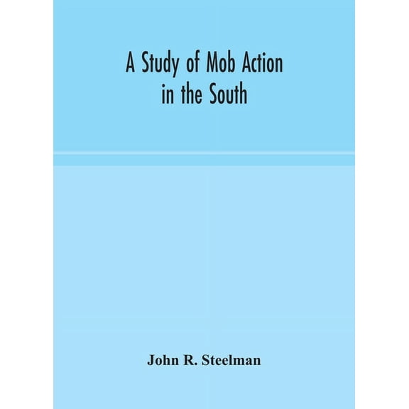 A Study Of Mob Action In The South, (Hardcover)