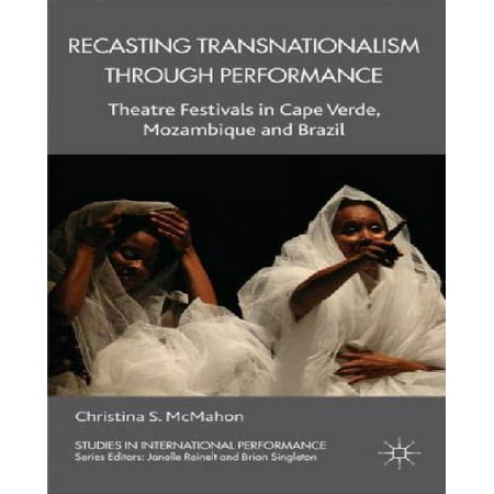 Recasting Transnationalism Through Performance: Theatre Festivals in Cape Verde, Mozambique and Brazil