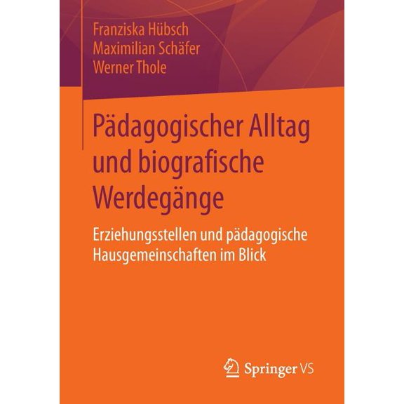 Pädagogischer Alltag Und Biografische Werdegänge: Erziehungsstellen Und Pädagogische Hausgemeinschaften Im Blick, (Paperback)