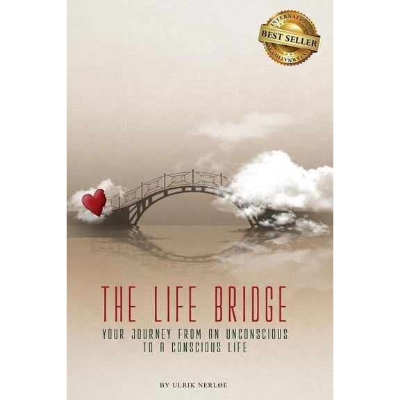 The Life Bridge: Your Journey From An Unconscious To A Conscious Life, (Paperback)