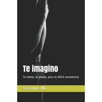 Te imagino: Te siento, te pienso, pero es difícil encontrarte (Paperback)