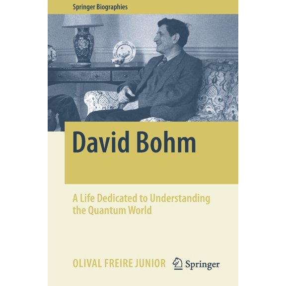 Springer Biographies David Bohm: A Life Dedicated to Understanding the Quantum World, (Paperback)