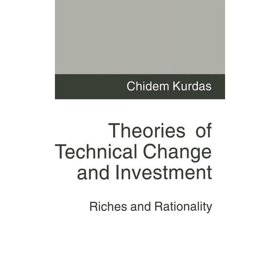 Theories of Technical Change and Investment: Riches and Rationality, (Hardcover)