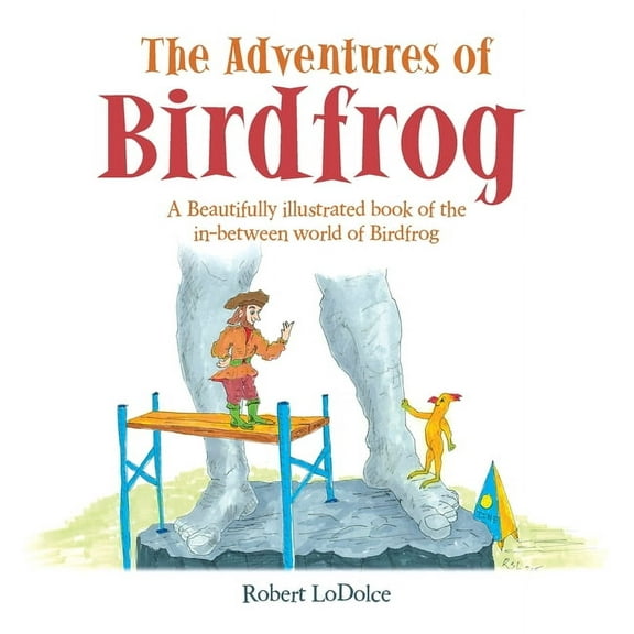 The Adventures of Birdfrog: A Beautifully illustrated book of the in-between world of Birdfrog, (Hardcover)