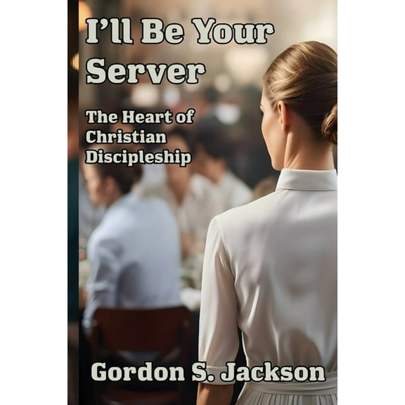 I'll Be Your Server: The Heart of Christian Discipleship, (Paperback)