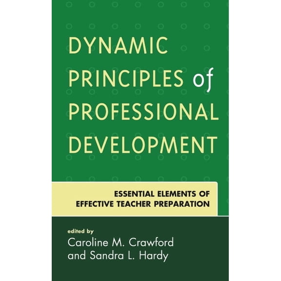 Dynamic Principles of Professional Development: Essential Elements of Effective Teacher Preparation, (Hardcover)