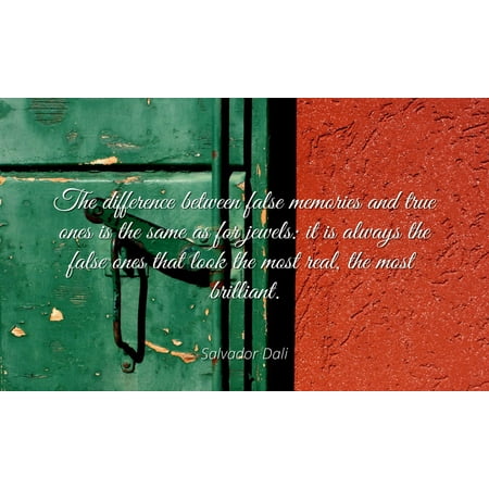 Dali Lama Quote Scroll Salvador Dali - Famous Quotes Laminated POSTER PRINT 24x20 - The difference between false memories and true ones is the same as for jewels: it is always the false ones that look the most real, the mo ()